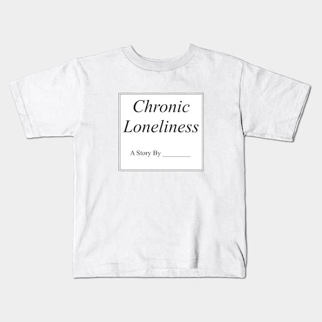 Chronic Loneliness Book Text Kids T-Shirt by MacSquiddles